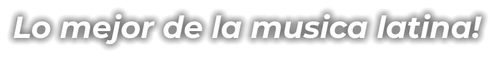Lo mejor de la musica latina!